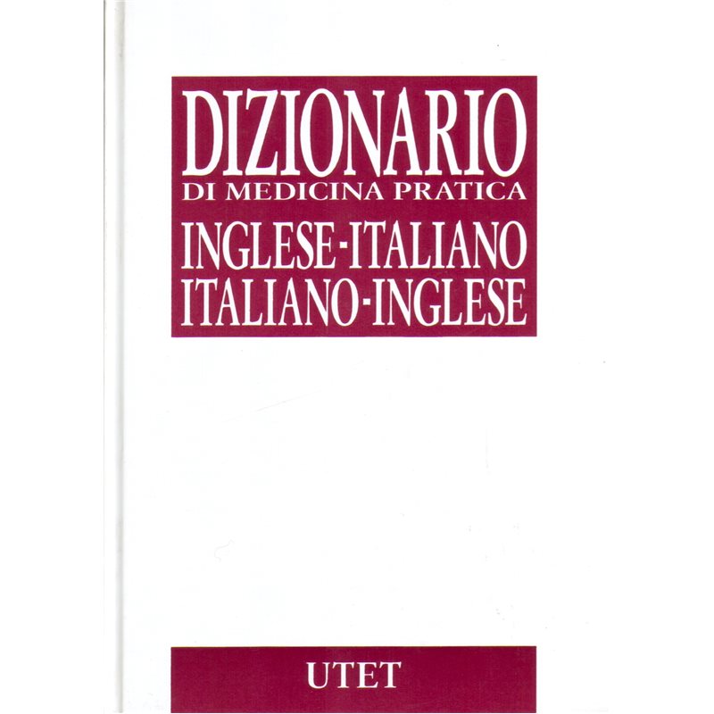 Dizionario di medicina pratica. Inglese -Italiano / Italiano - Inglese